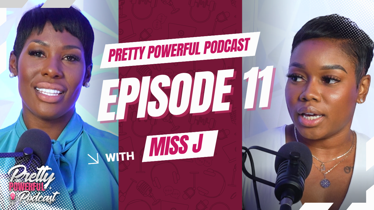 Pretty Powerful Podcast - Episode 11 with Miss J
